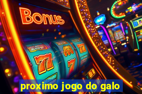 proximo jogo do galo